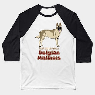 Lifes better with a Belgian Malinois! Especially for Belgian Malinois Dog Lovers! Baseball T-Shirt